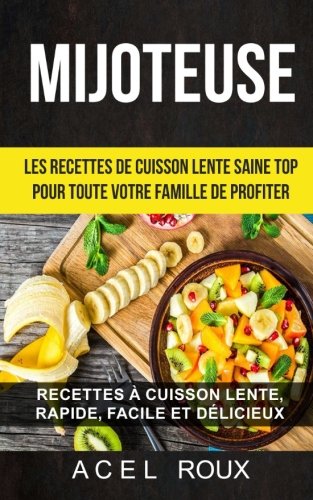 Mijoteuse: Les recettes de cuisson lente saine Top pour toute votre famille de profiter: Recettes à cuisson lente, rapide, facile et délicieux Fiche Technique et Prix au Maroc