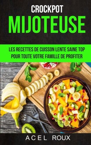 Mijoteuse: Les recettes de cuisson lente saine Top pour toute votre famille de profiter (Crockpot) Fiche Technique et Prix au Maroc