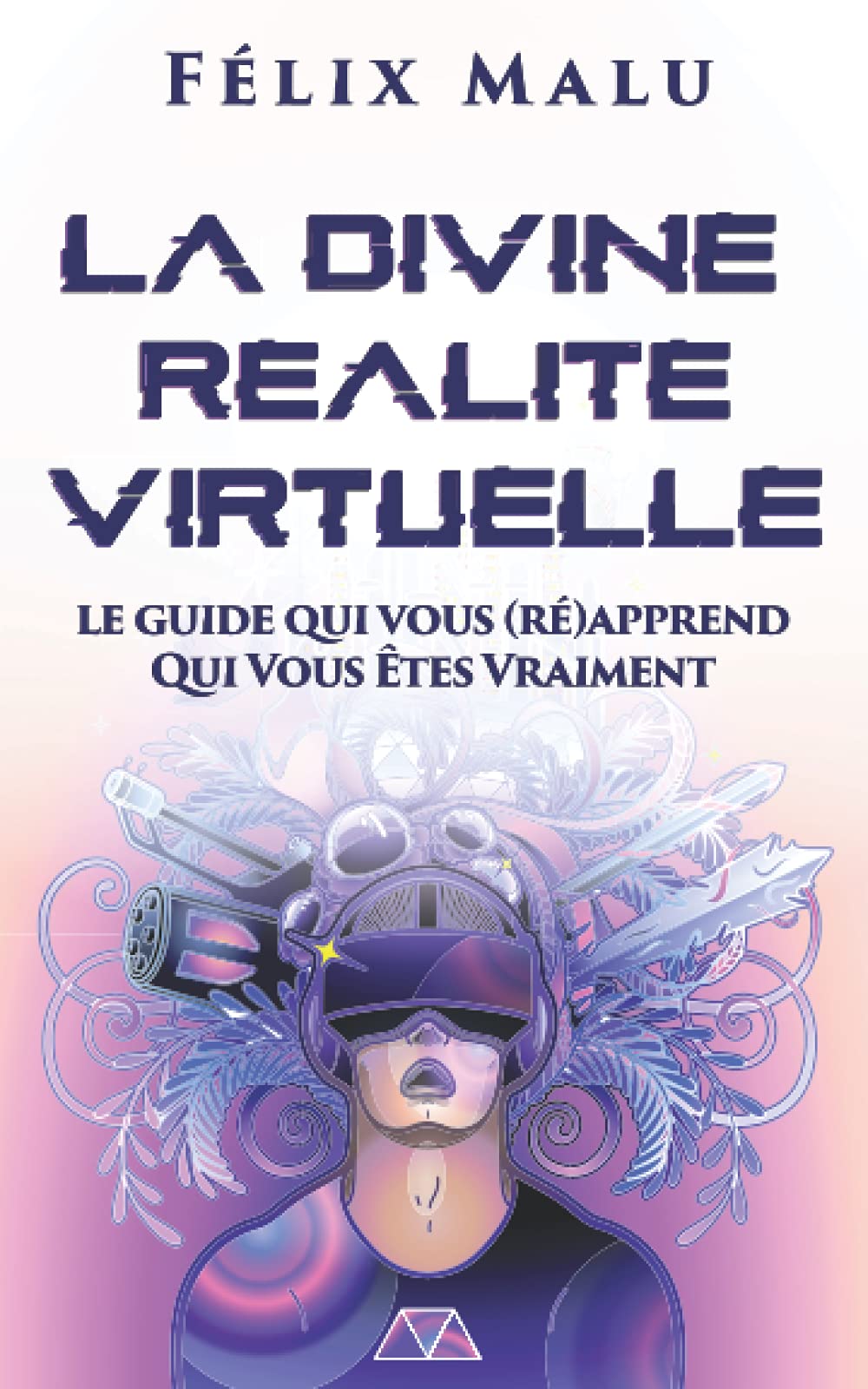 La Divine Réalité Virtuelle: Le guide qui vous (ré)apprend Qui Vous Êtes Vraiment Fiche Technique et Prix au Maroc